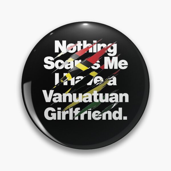 Item preview, Nothing Scares Me I Have a Vanuatuan Girlfriend designed and sold by elhefe.