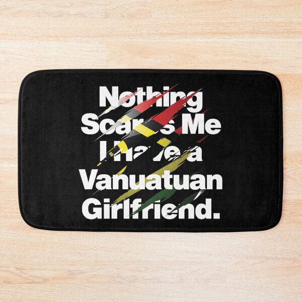 Item preview, Nothing Scares Me I Have a Vanuatuan Girlfriend designed and sold by elhefe.