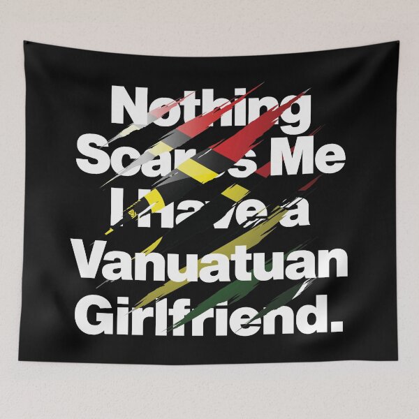 Item preview, Nothing Scares Me I Have a Vanuatuan Girlfriend designed and sold by elhefe.