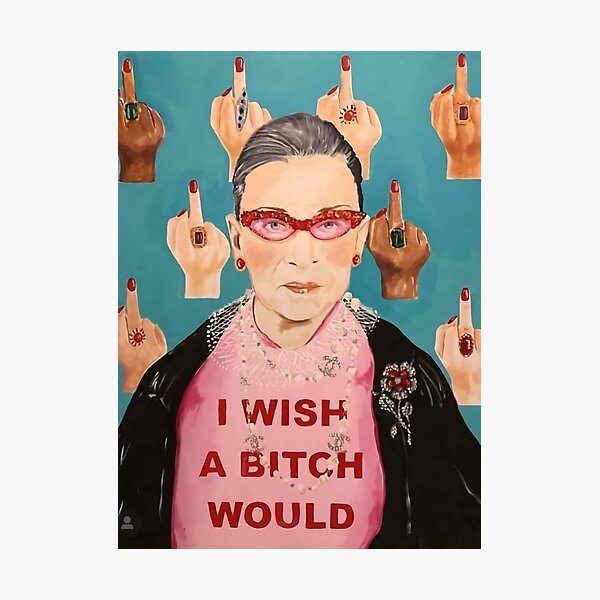 Middle Finger Ruth Bader I Wish A Bitch Would Photographic Print