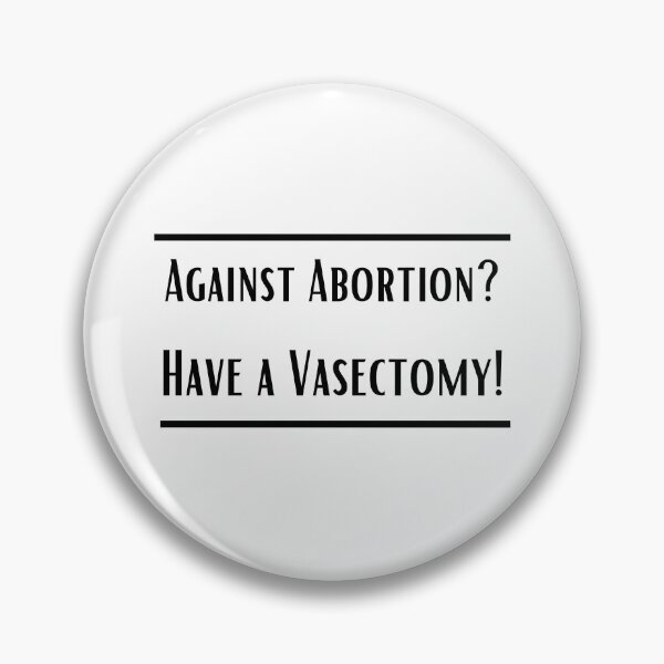 Item preview, Against abortion? Have a vasectomy!. Feminist, human rights, autonomy, female, women, woman, my body my choice.  designed and sold by HaychGee.