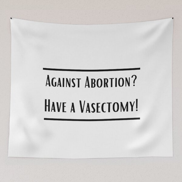 Item preview, Against abortion? Have a vasectomy!. Feminist, human rights, autonomy, female, women, woman, my body my choice.  designed and sold by HaychGee.