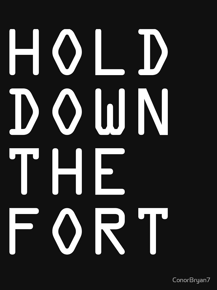 "HOLD DOWN THE FORT" Tshirt by ConorBryan7 Redbubble