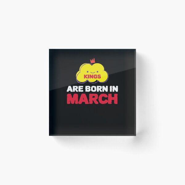 Item preview, Cute Kings Are Born In March designed and sold by YourEssentials.
