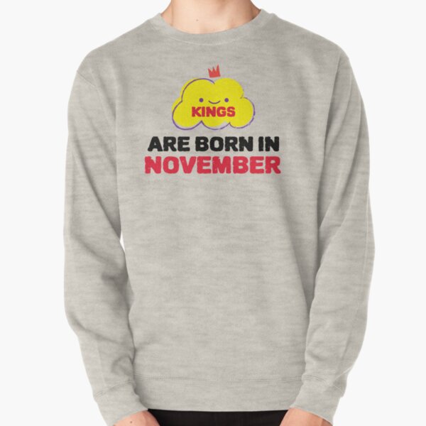Cute Kings Are Born In November Pullover Sweatshirt
