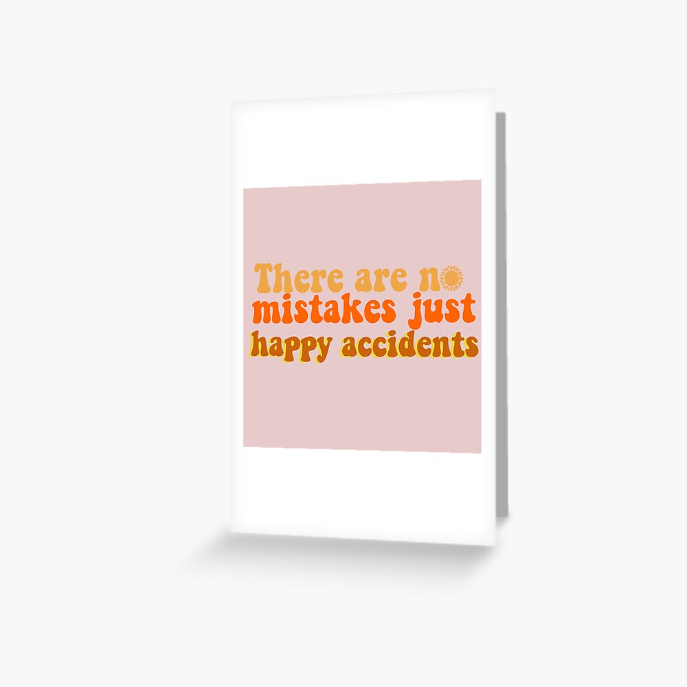 there-are-no-mistakes-just-happy-accidents-greeting-card-by-theplum