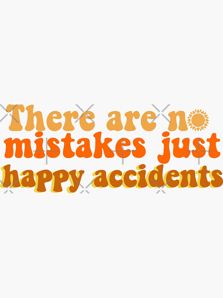 Disover There are no mistakes, just happy accidents Sticker