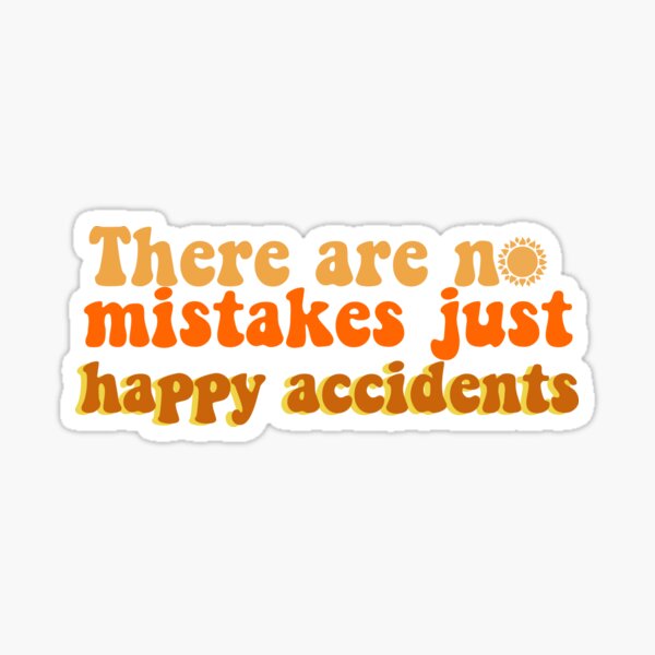 There are no mistakes, just happy accidents Sticker
