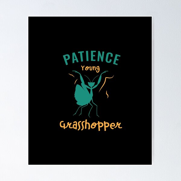 Patience Young Grasshopper Gifts & Merchandise for Sale | Redbubble