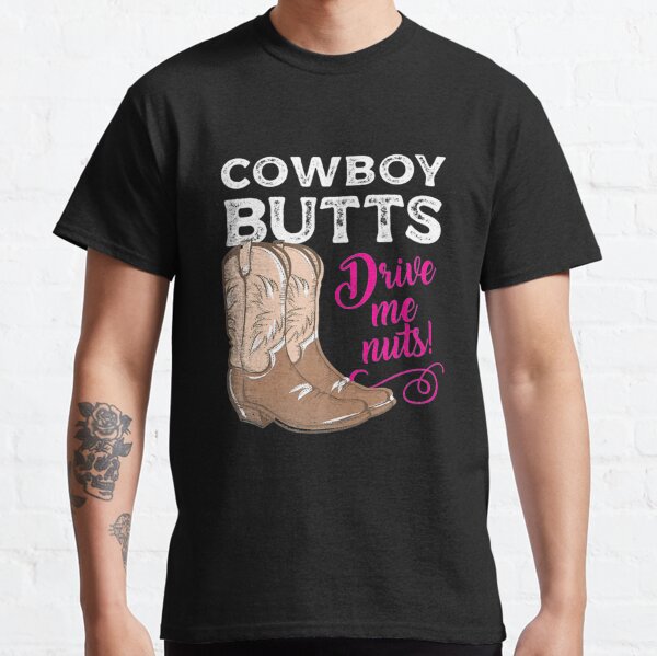 Cowboy Butts Drive Me Nuts Cute Country Cowgirl Western Womens Back Print T- shirt