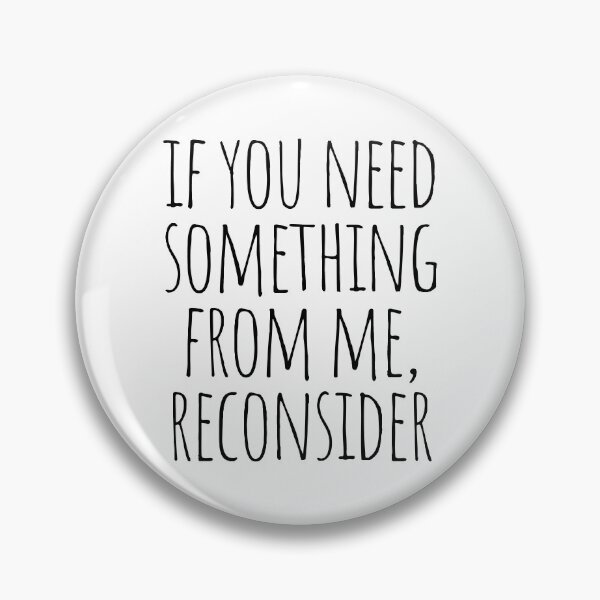 Item preview, If you need something from me, reconsider designed and sold by cutelittletext.