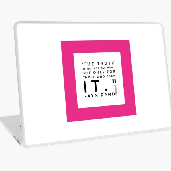 The truth is not for all men, but only for those who seek it. - Ayn Rand Laptop Skin