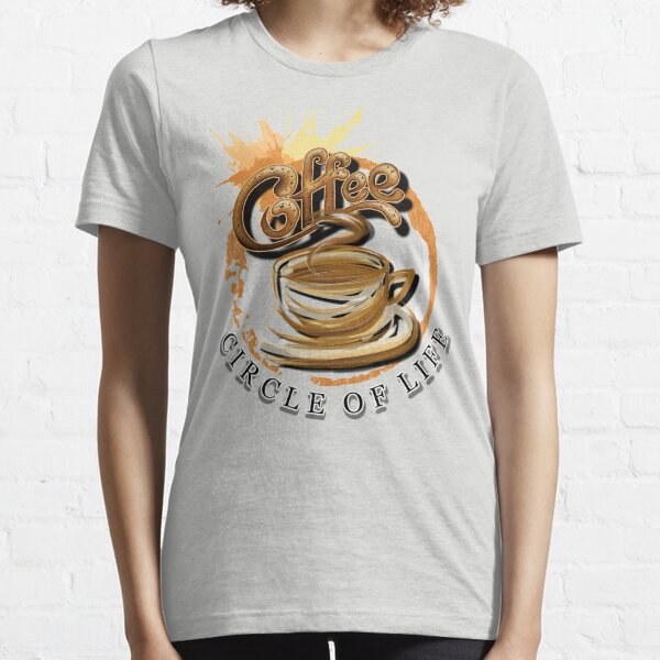 Coffee Funny "Circle of Life" will make everyone laugh Essential T-Shirt