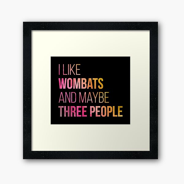 I Like Wombats And Maybe Three People in Watercolor Framed Art Print