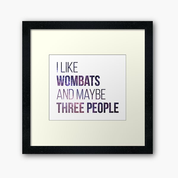 I Like Wombats And Maybe Three People Framed Art Print