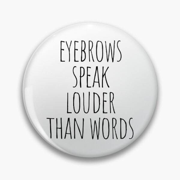 Item preview, Eyebrows Speak Louder Than Words designed and sold by cutelittletext.