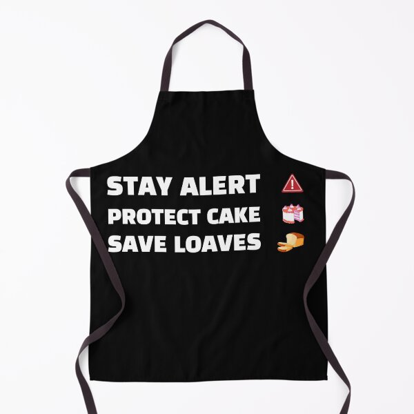 Item preview, Stay Alert Protect Cake Save Loaves designed and sold by Tatt-Hooligans.