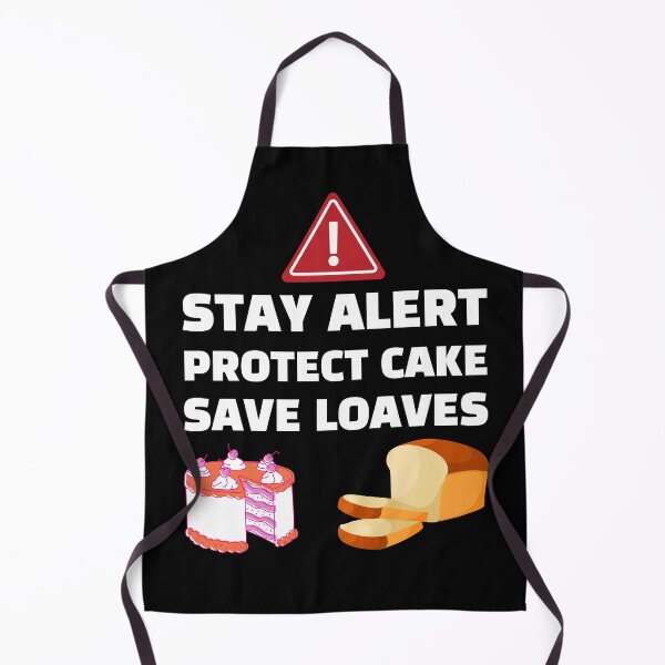 Item preview, Stay Alert Protect Cake Save Loaves designed and sold by Tatt-Hooligans.