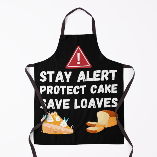 Item preview, Stay Alert Protect Cake Save Loaves designed and sold by Tatt-Hooligans.