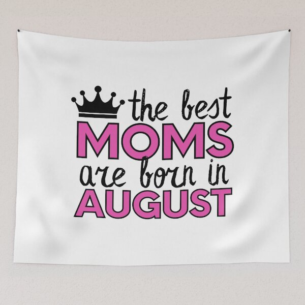 Item preview, The Best Moms Are Born In August designed and sold by m95sim.