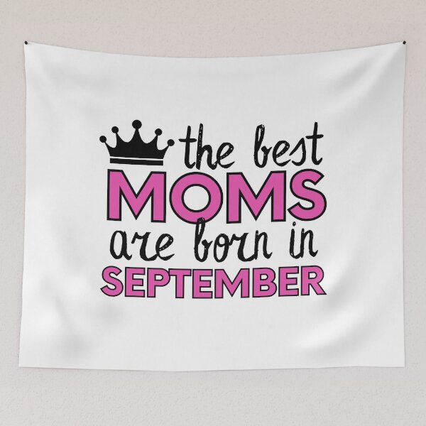 Item preview, The Best Moms Are Born In September designed and sold by m95sim.