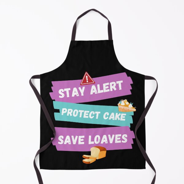 Item preview, Stay Alert Protect Cake Save Loaves designed and sold by Tatt-Hooligans.