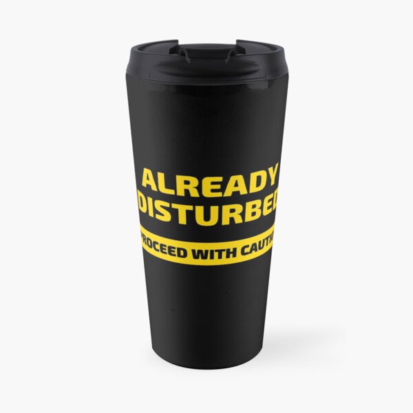 Already Disturbed Proceed with Caution Travel Mug