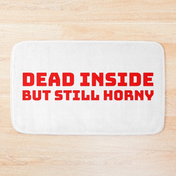 Item preview, Dead Inside, But Still Horny designed and sold by PhrasesOfWords.