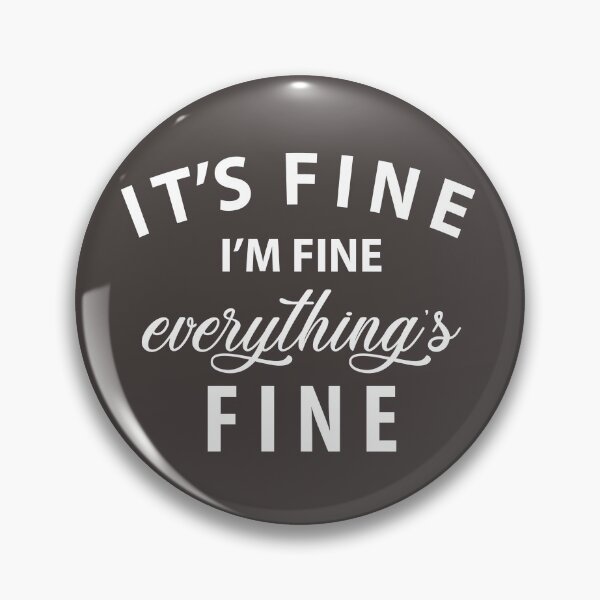 Item preview, It's Fine, I'm Fine, Everythings Fine designed and sold by Sarah Hearfield.
