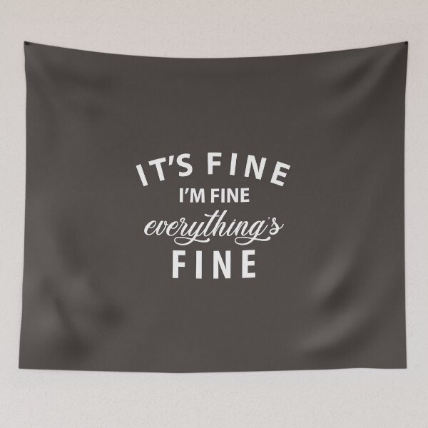 Item preview, It's Fine, I'm Fine, Everythings Fine designed and sold by Sarah Hearfield.