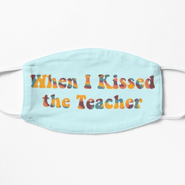when I kissed the teacher Mamma Mia movie Flat Mask