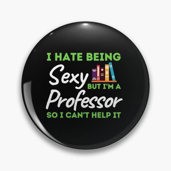 Item preview, I Hate Being Sexy But I'm A Professor So I Can't Help It designed and sold by bifkee19.