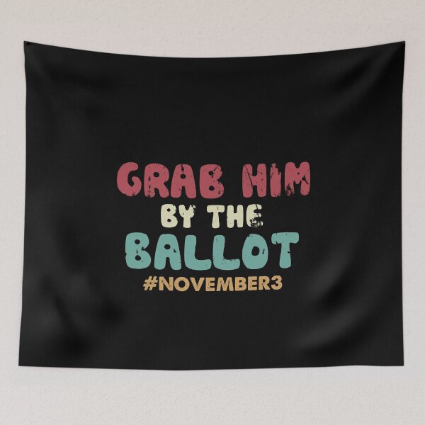 Item preview, grab him by the ballot designed and sold by Gloria312.