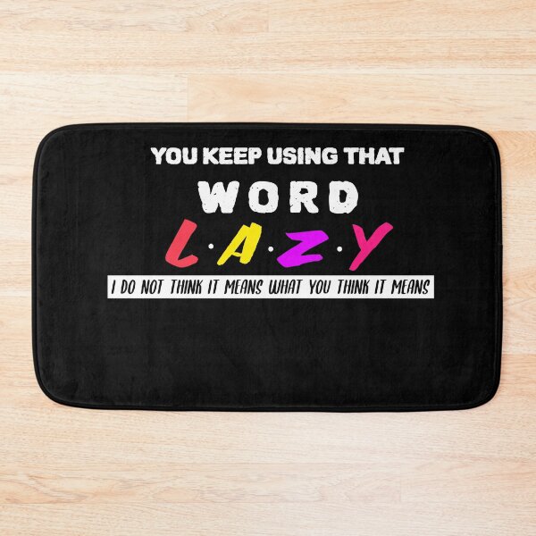 Item preview, Lazy You Keep Using That Word Lazy designed and sold by YourEssentials.
