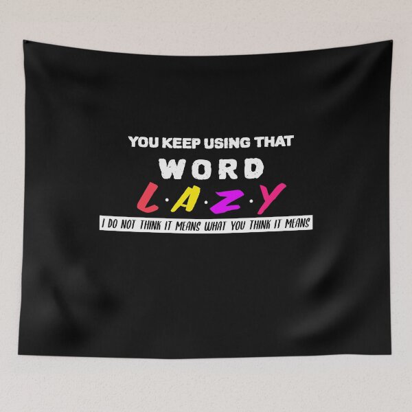 Item preview, Lazy You Keep Using That Word Lazy designed and sold by YourEssentials.