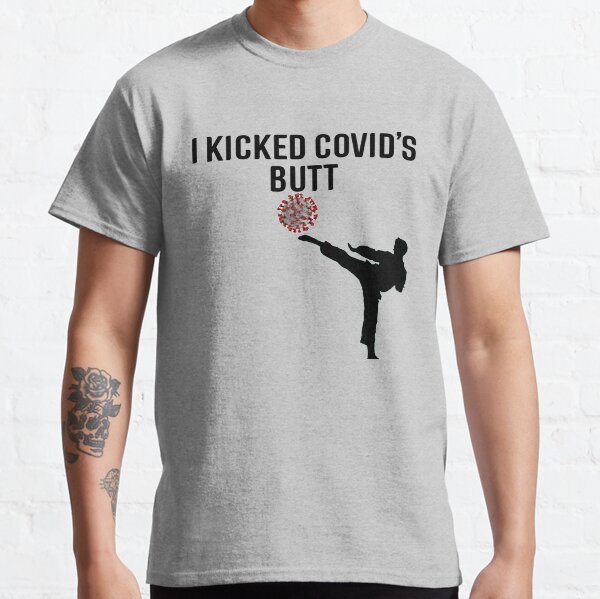 I kicked Covids butt - Covid -19 Collection Classic T-Shirt