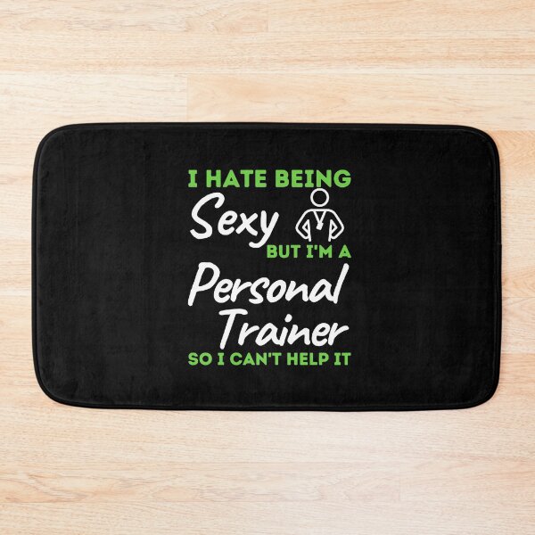 Item preview, I Hate Being Sexy But I'm A Personal Trainer So I Can't Help It designed and sold by bifkee19.
