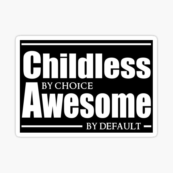 Childless by choice, Awesome by default. Sticker