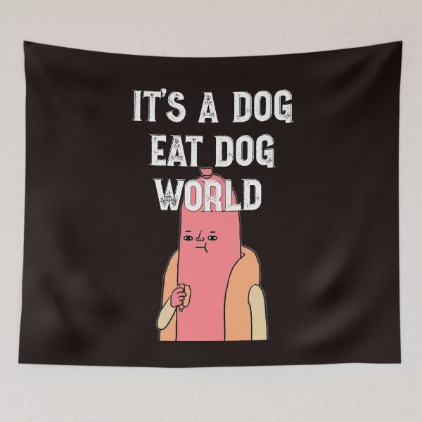 Item preview, It's a dog eat dog world designed and sold by lovesuperkarma.
