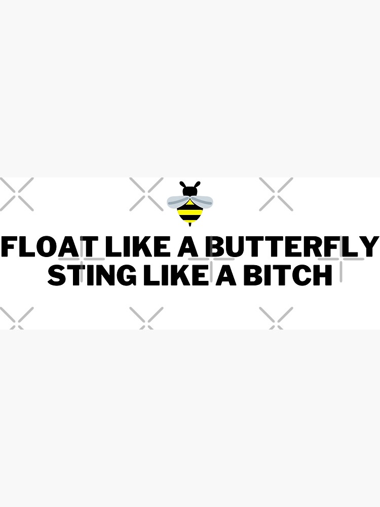 "Float like a butterfly, sting like a bitch" Poster by reallyrealnow Redbubble