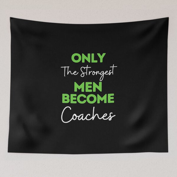 Item preview, Only The Strongest Men Become Coaches designed and sold by bifkee19.