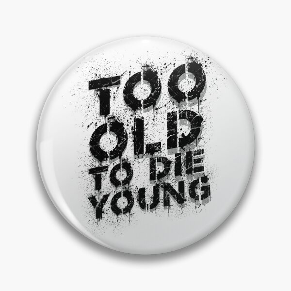 Item preview, Too Old to Die Young Funny Quote Too Old to the Young designed and sold by tarek25.