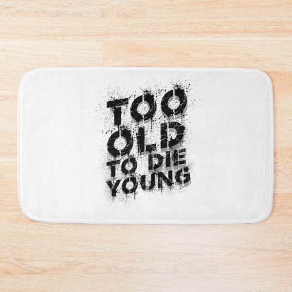 Item preview, Too Old to Die Young Funny Quote Too Old to the Young designed and sold by tarek25.