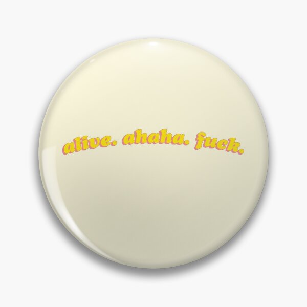 Item preview, Alive AHAHA Fuck Funny Quote Meme designed and sold by sharedipmemes.