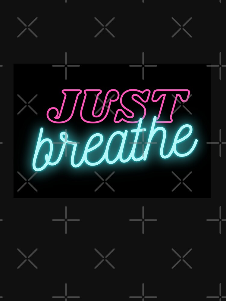 "Just Breathe Neon Sign" Tshirt by owlvocado Redbubble