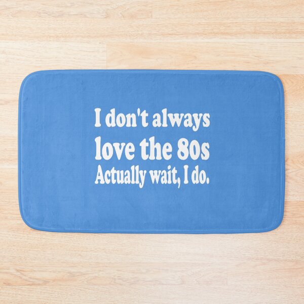 Item preview, I Don't Always Love the 80s, Actually Wait I Do! designed and sold by MattsDesignShop.