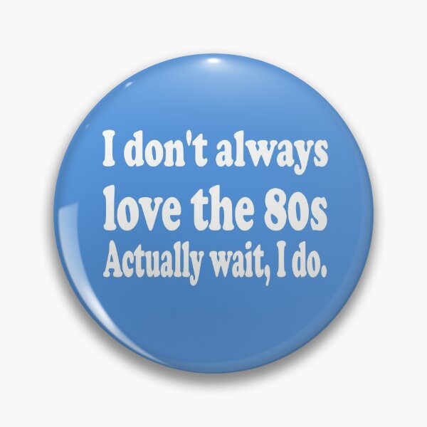Item preview, I Don't Always Love the 80s, Actually Wait I Do! designed and sold by MattsDesignShop.