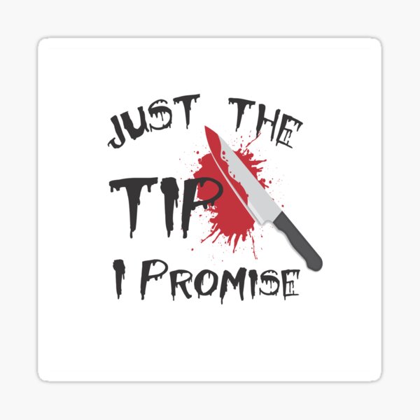 Just The Tip I Promise T Shirt Knife Sticker By Maybh Redbubble