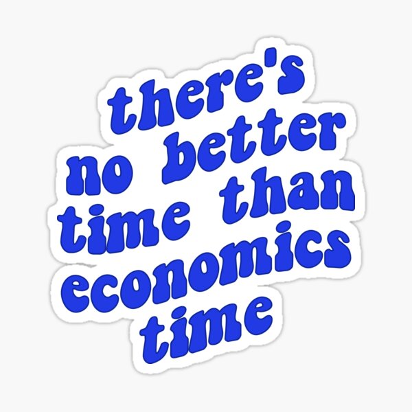 theres no better time than economics time Sticker