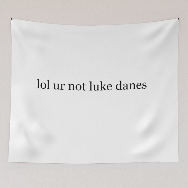 Item preview, lol ur not luke danes designed and sold by graceannej.